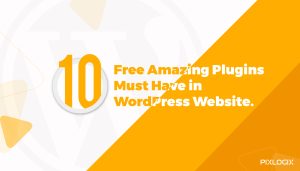 10 Free Amazing Plugins Must Have In WordPress Website | Pixlogix