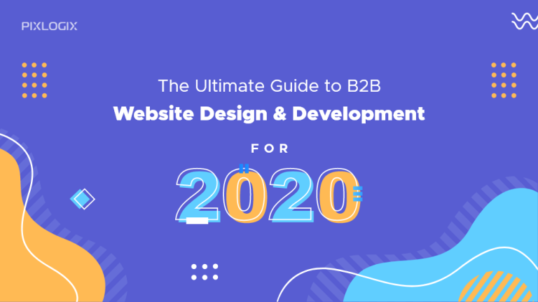 The Ultimate Guide To B2B Website Design & Development For 2020